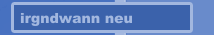 irgndwann neu