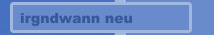 irgndwann neu